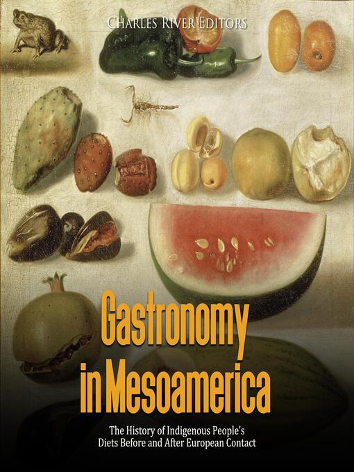 Title details for Gastronomy in Mesoamerica by Charles River Editors - Available